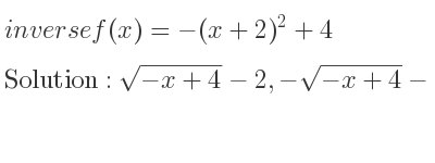 The inverse of f(x)=-(x+2)^2+4 is sqrt(-x+4)-2,-sqrt(-x+4)-2